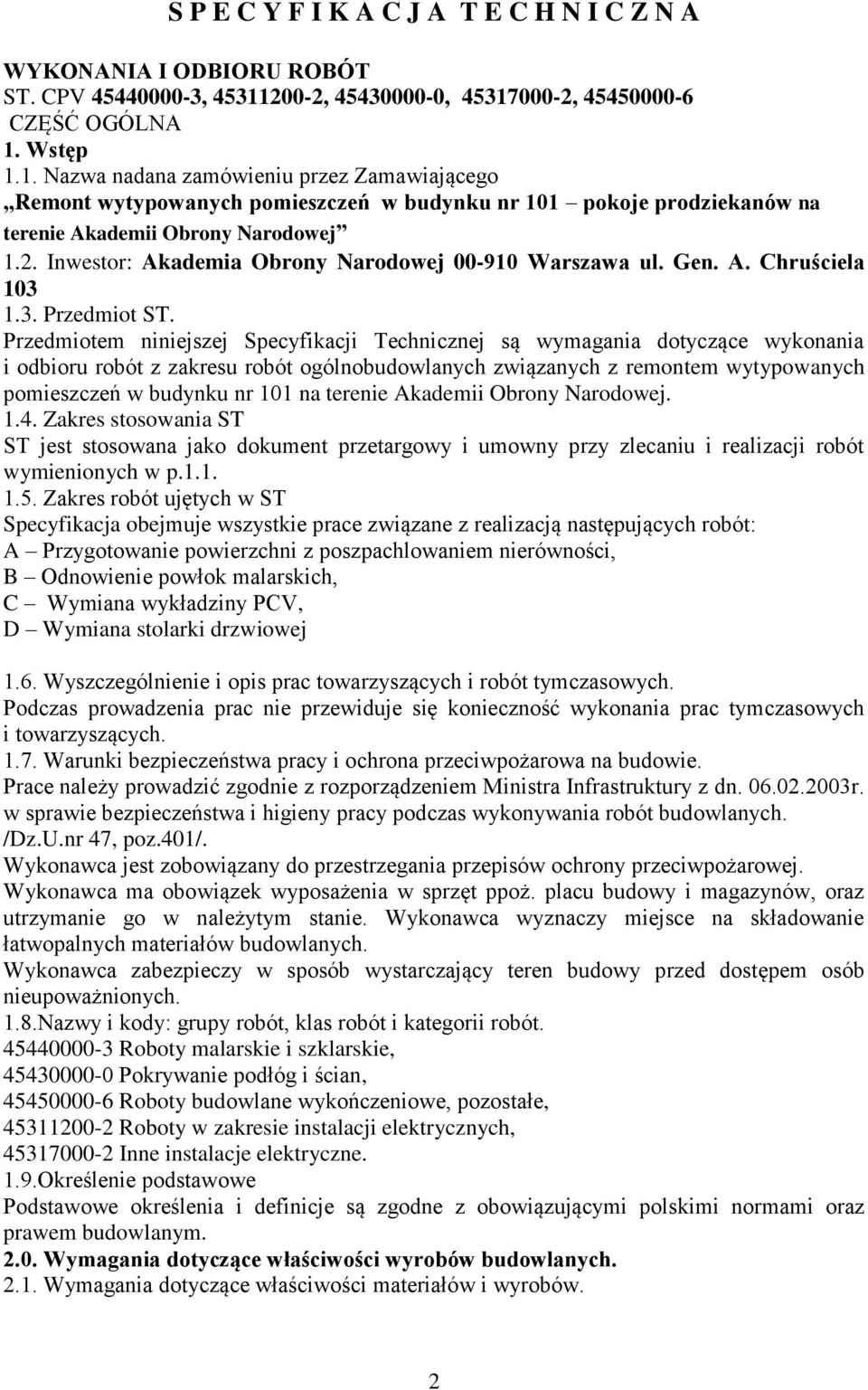 2. Inwestor: Akademia Obrony Narodowej 00-910 Warszawa ul. Gen. A. Chruściela 103 1.3. Przedmiot ST.