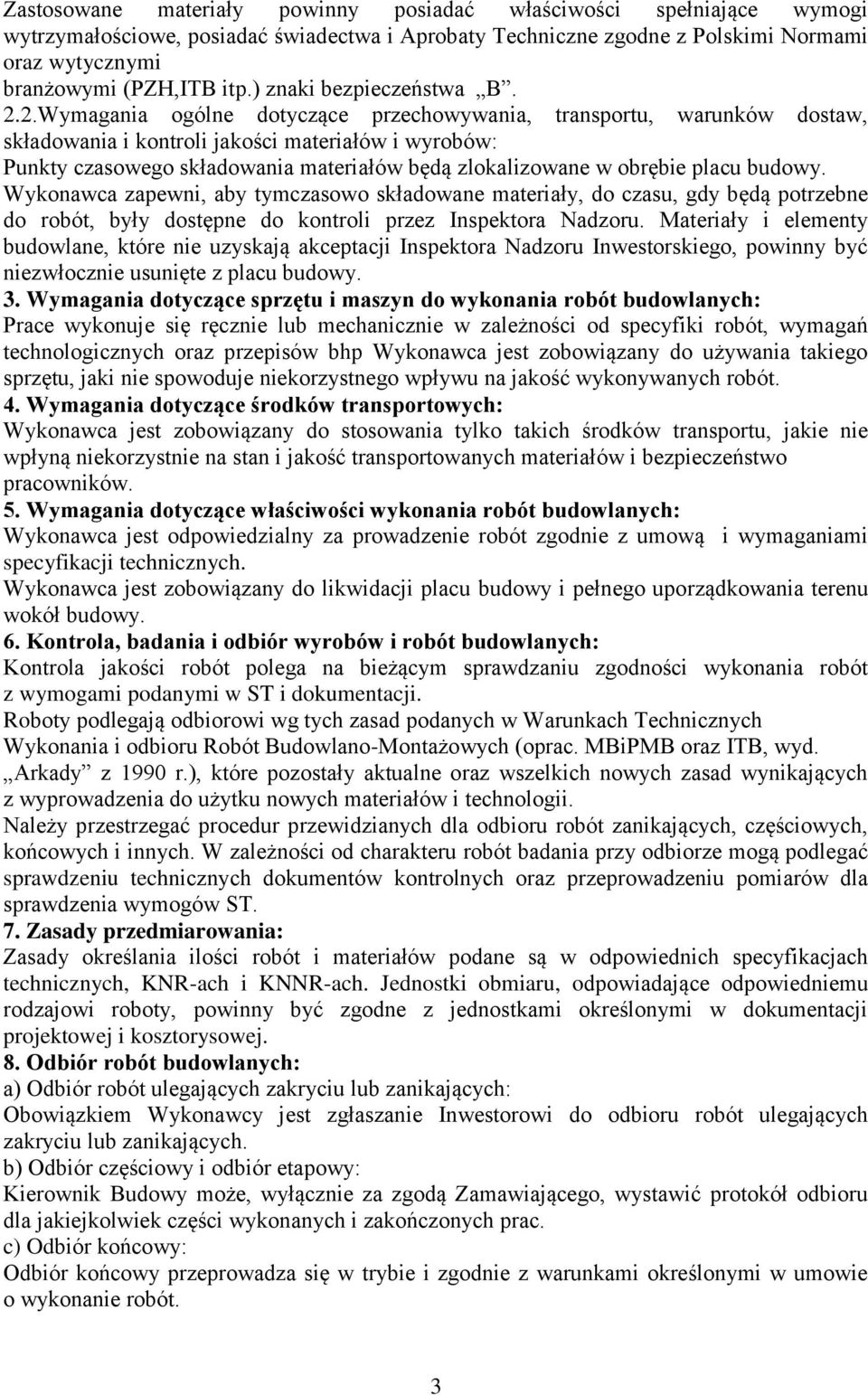 2.Wymagania ogólne dotyczące przechowywania, transportu, warunków dostaw, składowania i kontroli jakości materiałów i wyrobów: Punkty czasowego składowania materiałów będą zlokalizowane w obrębie