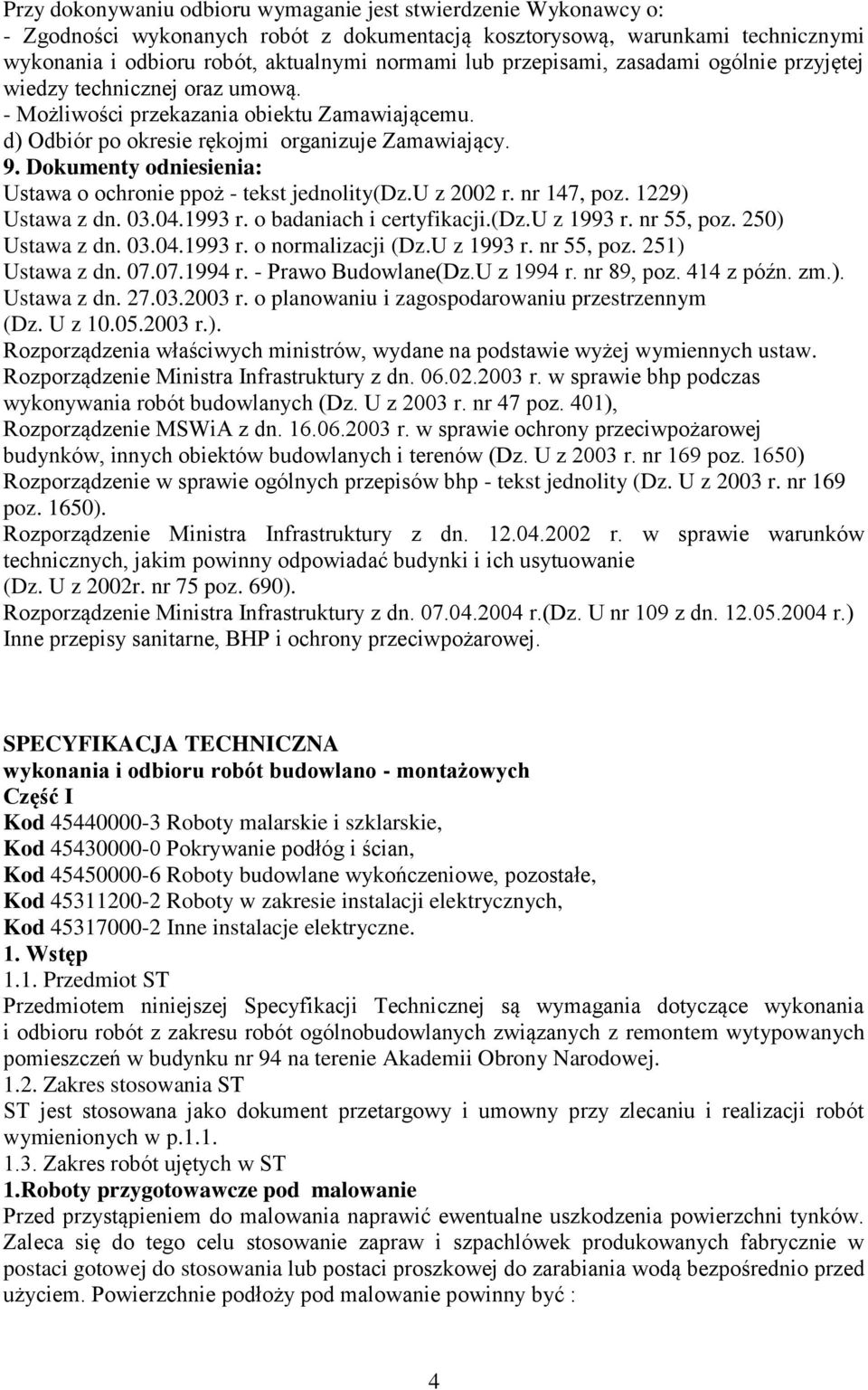 Dokumenty odniesienia: Ustawa o ochronie ppoż - tekst jednolity(dz.u z 2002 r. nr 147, poz. 1229) Ustawa z dn. 03.04.1993 r. o badaniach i certyfikacji.(dz.u z 1993 r. nr 55, poz. 250) Ustawa z dn.