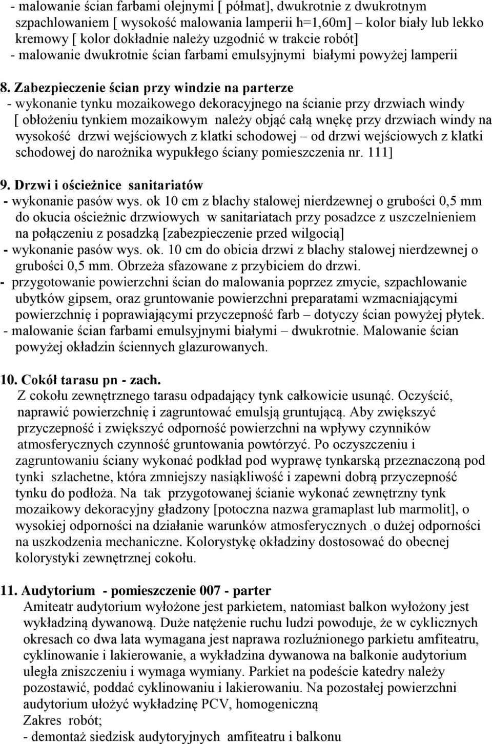 Zabezpieczenie ścian przy windzie na parterze - wykonanie tynku mozaikowego dekoracyjnego na ścianie przy drzwiach windy [ obłożeniu tynkiem mozaikowym należy objąć całą wnękę przy drzwiach windy na