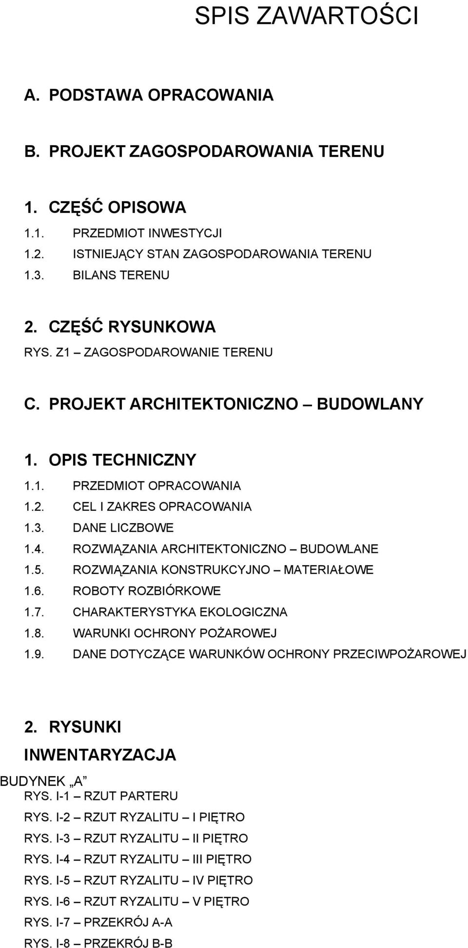 ROZWIĄZANIA ARCHITEKTONICZNO BUDOWLANE 1.5. ROZWIĄZANIA KONSTRUKCYJNO MATERIAŁOWE 1.6. ROBOTY ROZBIÓRKOWE 1.7. CHARAKTERYSTYKA EKOLOGICZNA 1.8. WARUNKI OCHRONY POŻAROWEJ 1.9.