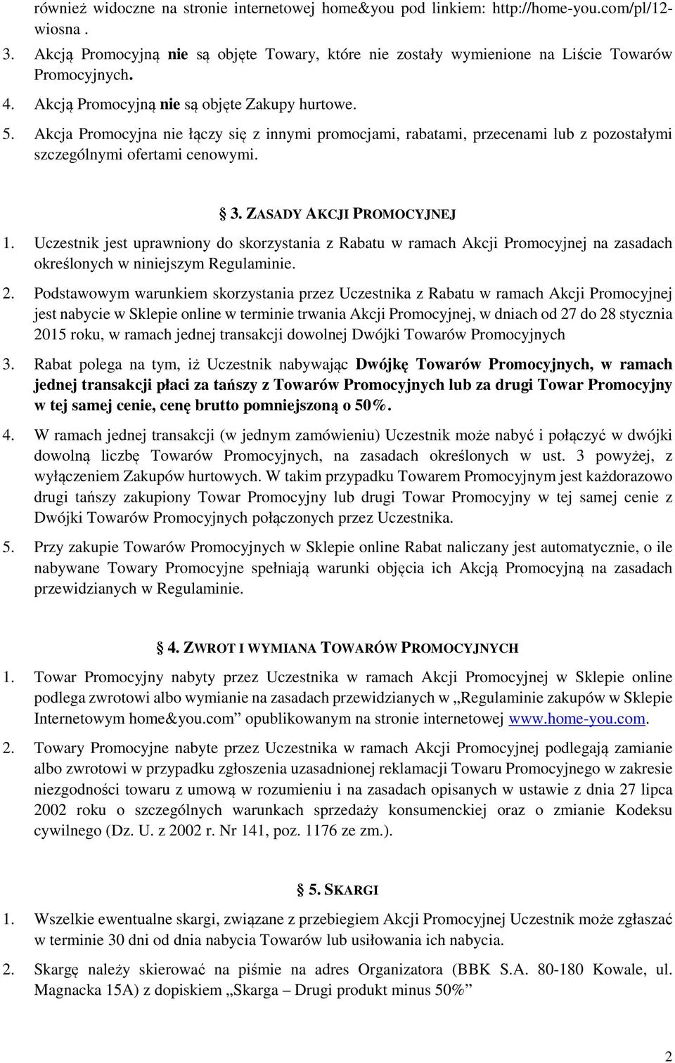 ZASADY AKCJI PROMOCYJNEJ 1. Uczestnik jest uprawniony do skorzystania z Rabatu w ramach Akcji Promocyjnej na zasadach określonych w niniejszym Regulaminie. 2.