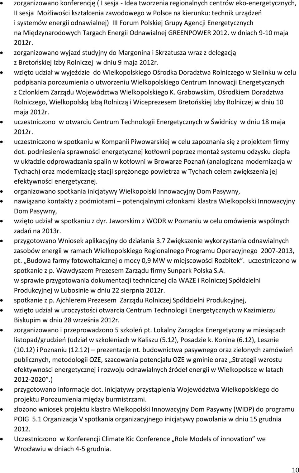 zorganizowano wyjazd studyjny do Margonina i Skrzatusza wraz z delegacją z Bretońskiej Izby Rolniczej w dniu 9 maja 2012r.