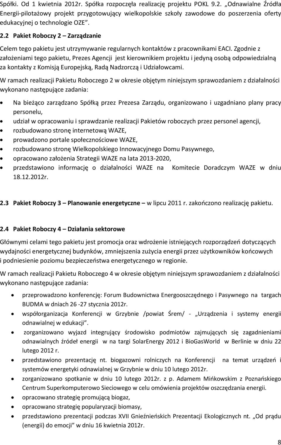 Zgodnie z założeniami tego pakietu, Prezes Agencji jest kierownikiem projektu i jedyną osobą odpowiedzialną za kontakty z Komisją Europejską, Radą Nadzorczą i Udziałowcami.