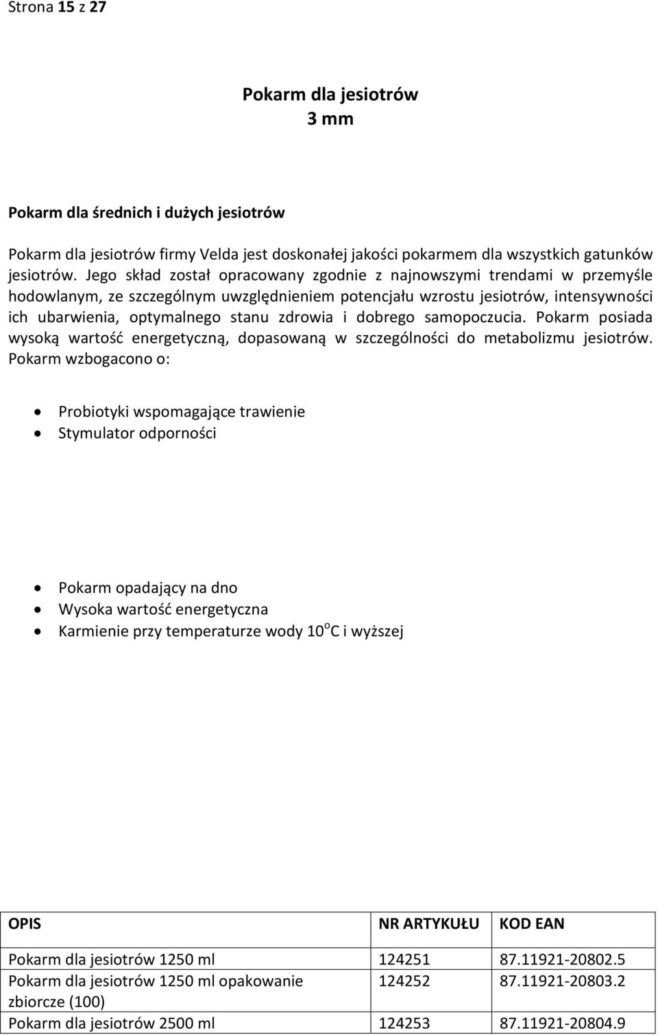 i dobrego samopoczucia. Pokarm posiada wysoką wartość energetyczną, dopasowaną w szczególności do metabolizmu jesiotrów.