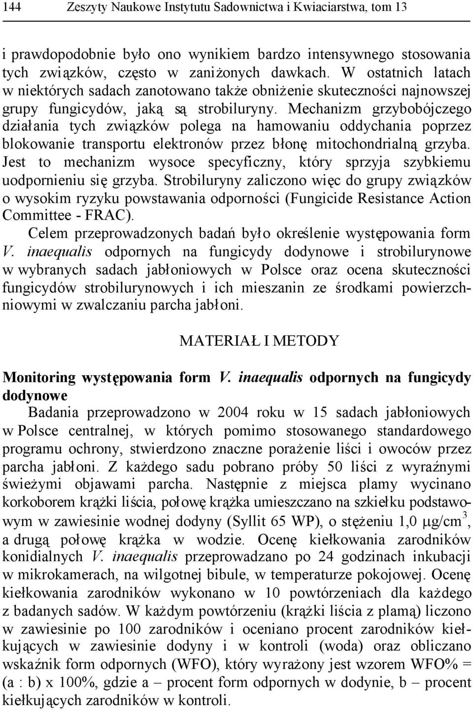 Mechanizm grzybobójczego działania tych związków polega na hamowaniu oddychania poprzez blokowanie transportu elektronów przez błonęmitochondrialnągrzyba.