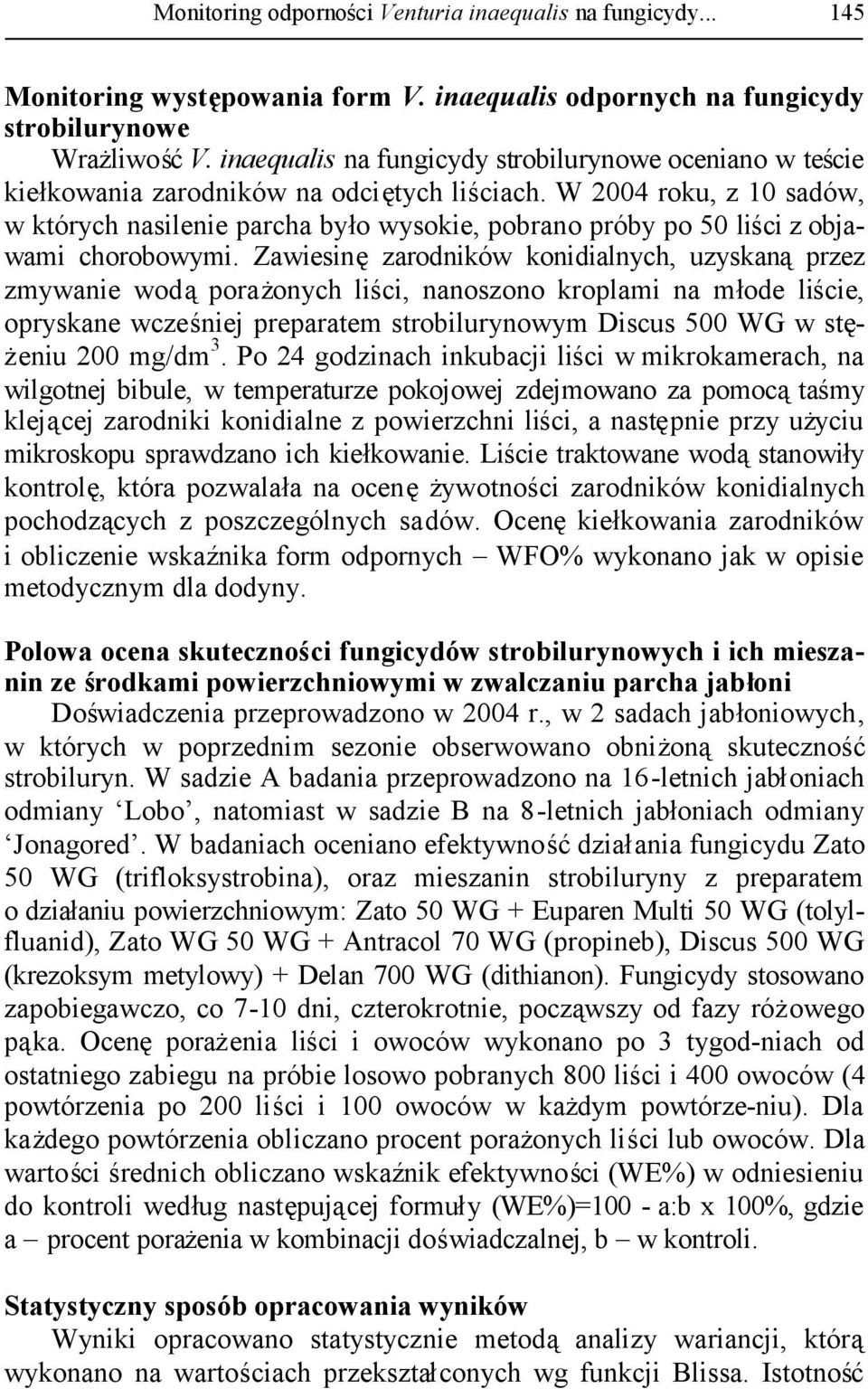 W 2004 roku, z 10 sadów, w których nasilenie parcha było wysokie, pobrano próby po 50 liści z objawami chorobowymi.