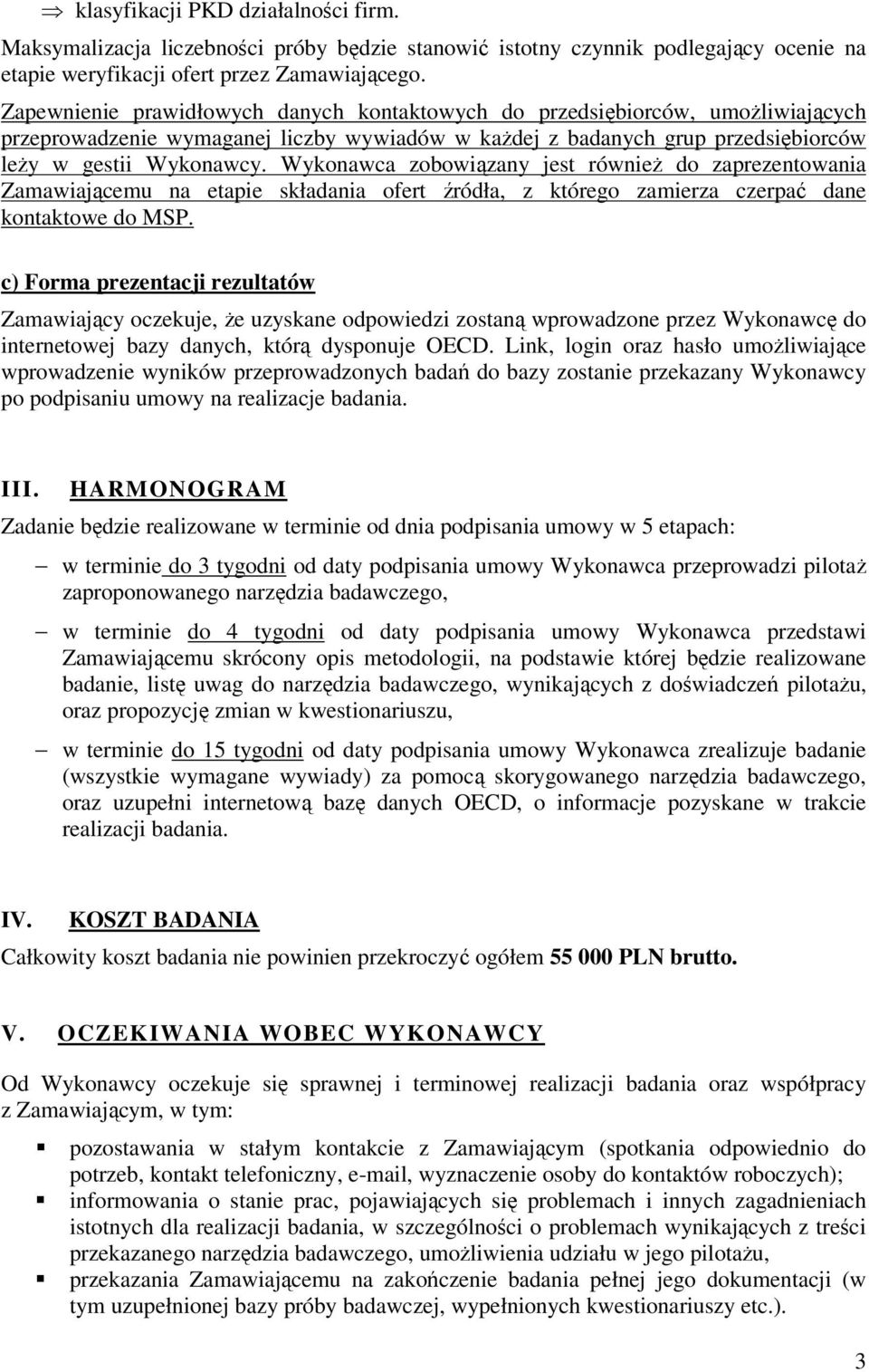 Wykonawca zobowiązany jest równieŝ do zaprezentowania Zamawiającemu na etapie składania ofert źródła, z którego zamierza czerpać dane kontaktowe do MSP.