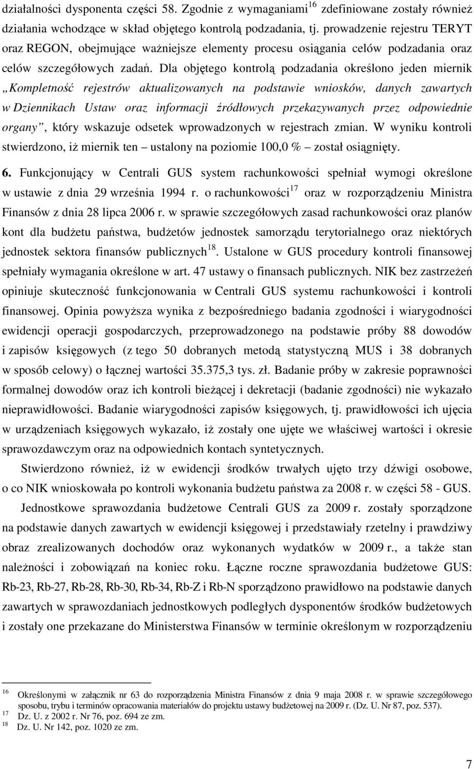 Dla objętego kontrolą podzadania określono jeden miernik Kompletność rejestrów aktualizowanych na podstawie wniosków, danych zawartych w Dziennikach Ustaw oraz informacji źródłowych przekazywanych