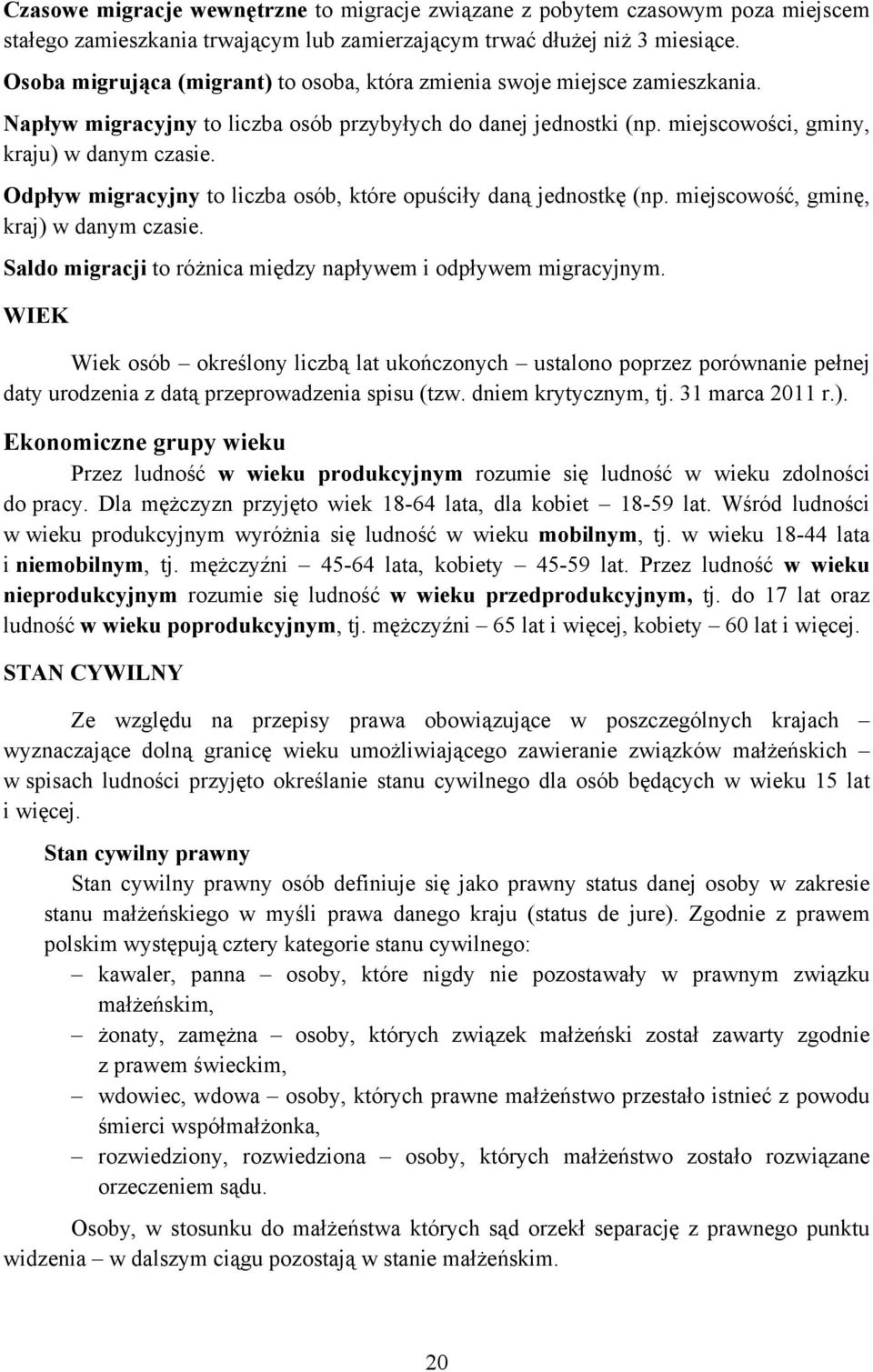 Odpływ migracyjny to liczba osób, które opuściły daną jednostkę (np. miejscowość, gminę, kraj) w danym czasie. Saldo migracji to różnica między napływem i odpływem migracyjnym.