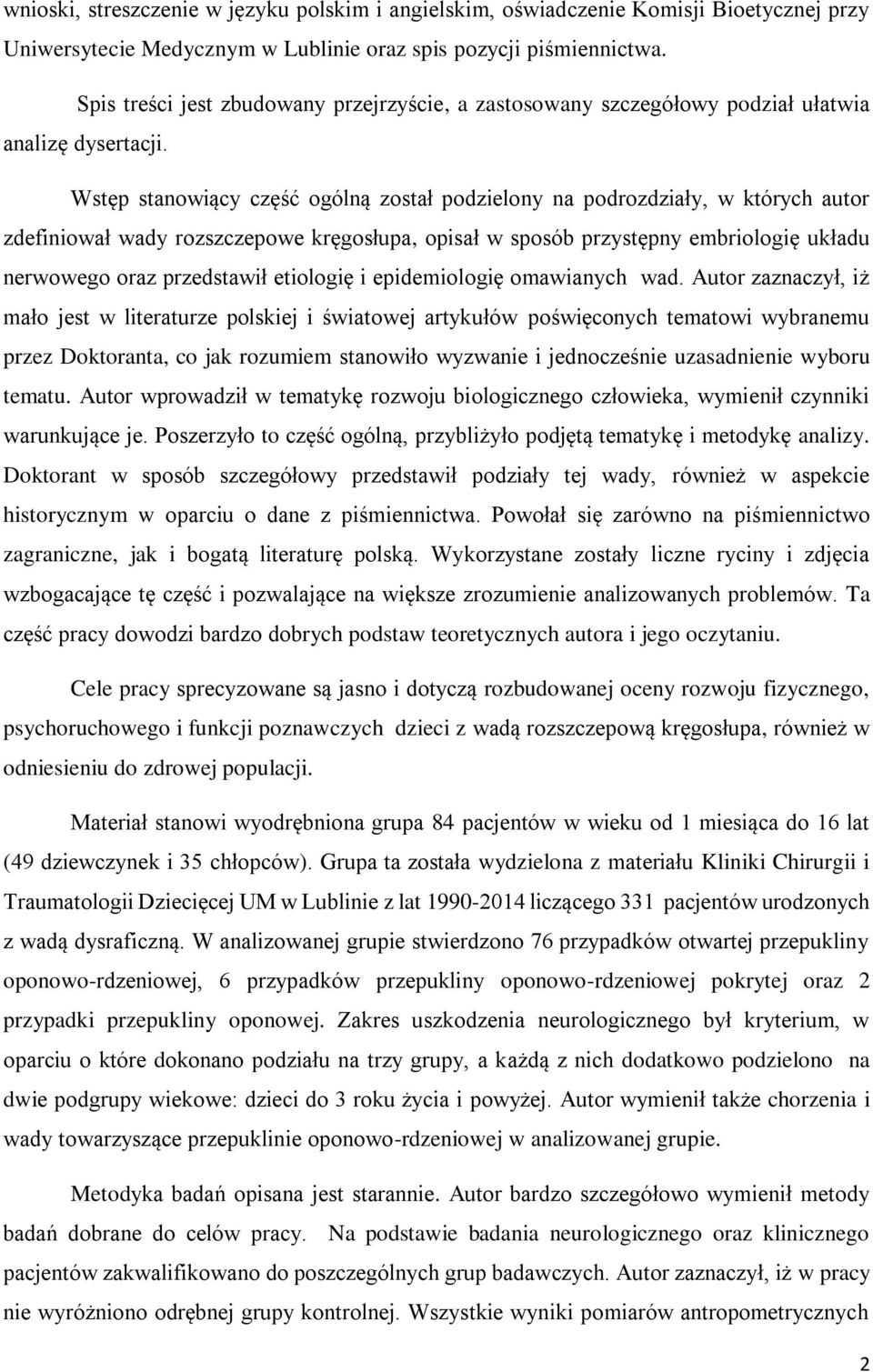 Wstęp stanowiący część ogólną został podzielony na podrozdziały, w których autor zdefiniował wady rozszczepowe kręgosłupa, opisał w sposób przystępny embriologię układu nerwowego oraz przedstawił