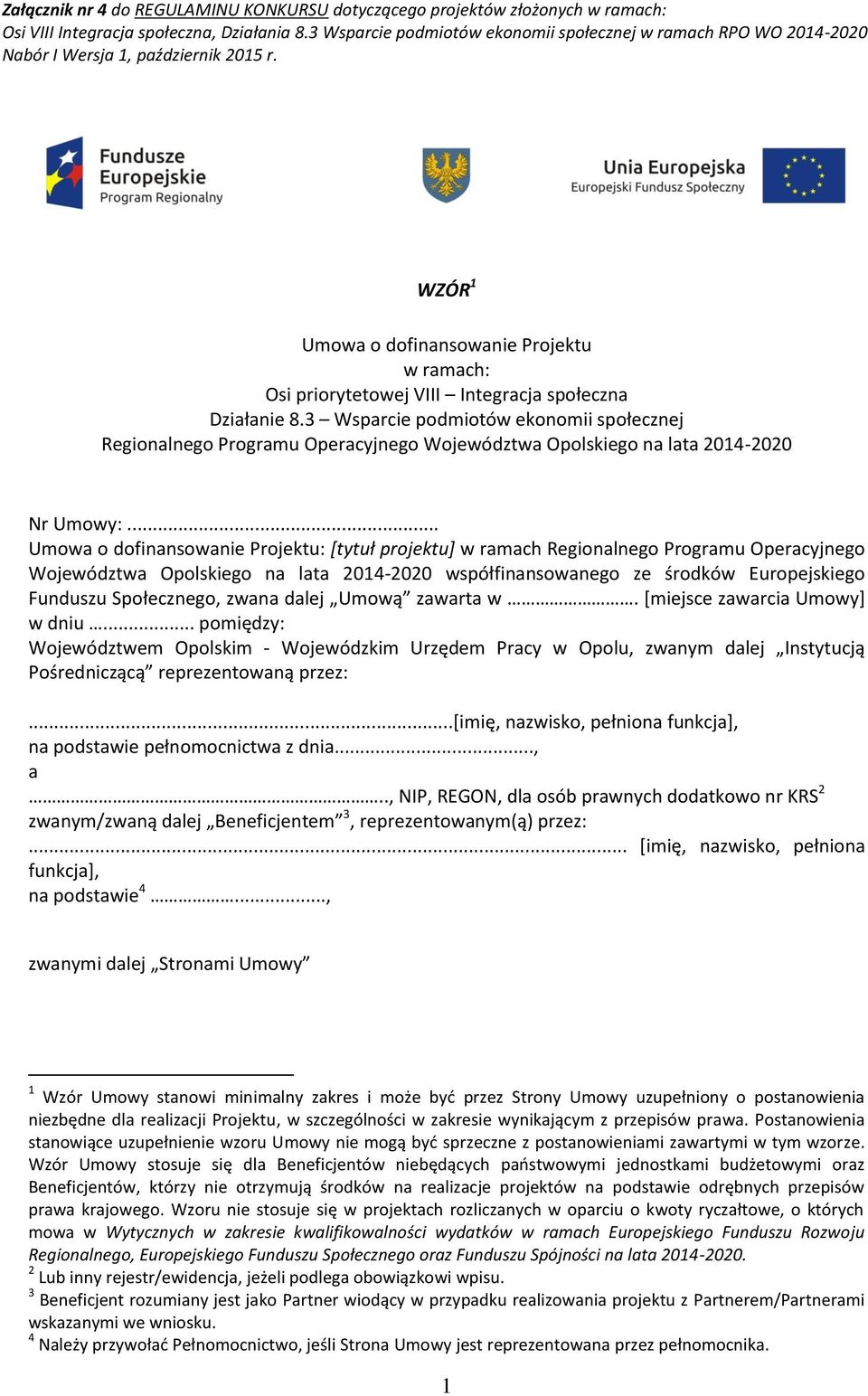 .. Umowa o dofinansowanie Projektu: [tytuł projektu] w ramach Regionalnego Programu Operacyjnego Województwa Opolskiego na lata 2014-2020 współfinansowanego ze środków Europejskiego Funduszu