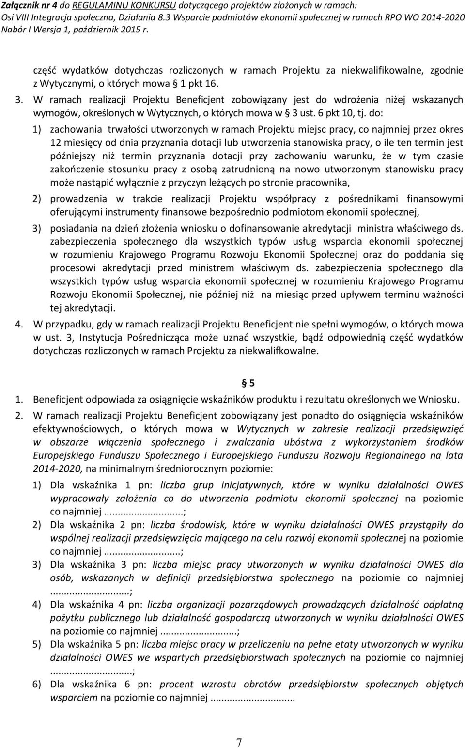 do: 1) zachowania trwałości utworzonych w ramach Projektu miejsc pracy, co najmniej przez okres 12 miesięcy od dnia przyznania dotacji lub utworzenia stanowiska pracy, o ile ten termin jest