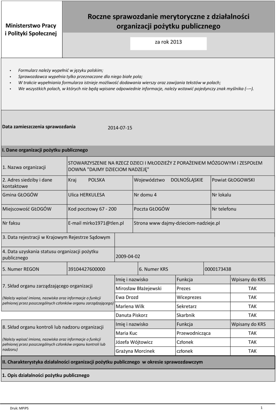 odpowiednie informacje, należy wstawić pojedynczy znak myślnika (-- ). Data zamieszczenia sprawozdania 2014-07-15 I. Dane organizacji pożytku publicznego 1. Nazwa organizacji 2.