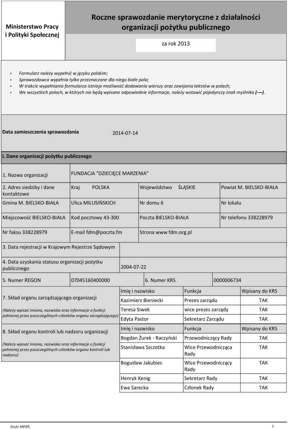 odpowiednie informacje, należy wstawić pojedynczy znak myślnika ( ). Data zamieszczenia sprawozdania 2014-07-14 I. Dane organizacji pożytku publicznego 1. Nazwa organizacji 2.