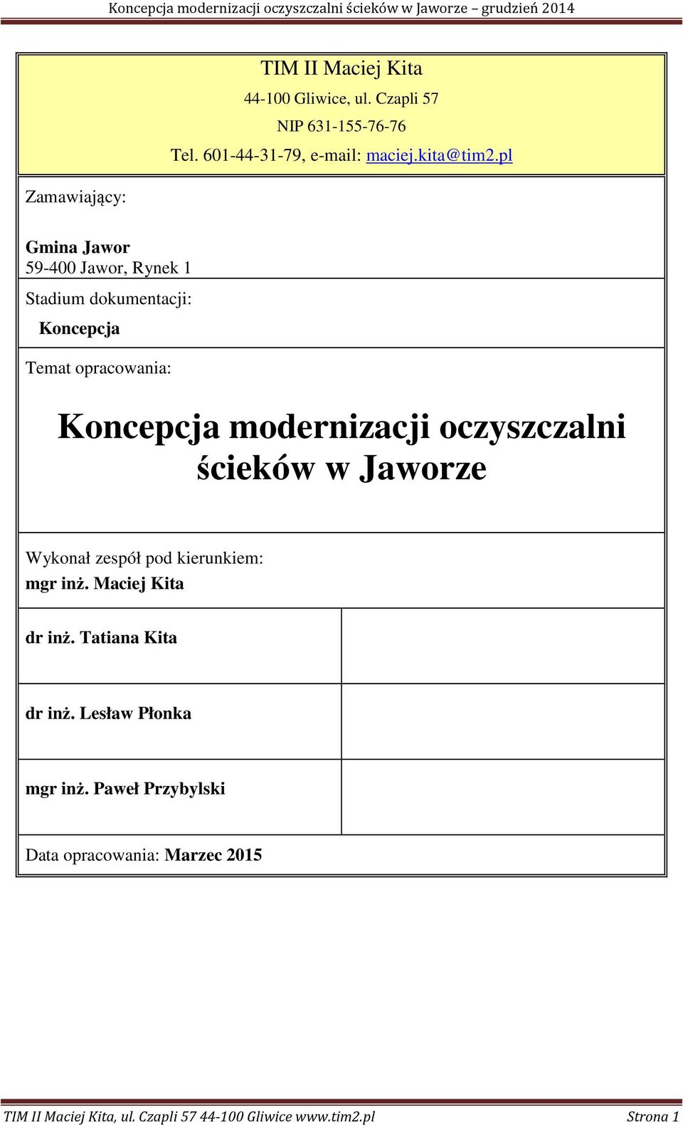 modernizacji oczyszczalni ścieków w Jaworze Wykonał zespół pod kierunkiem: mgr inż. Maciej Kita dr inż.