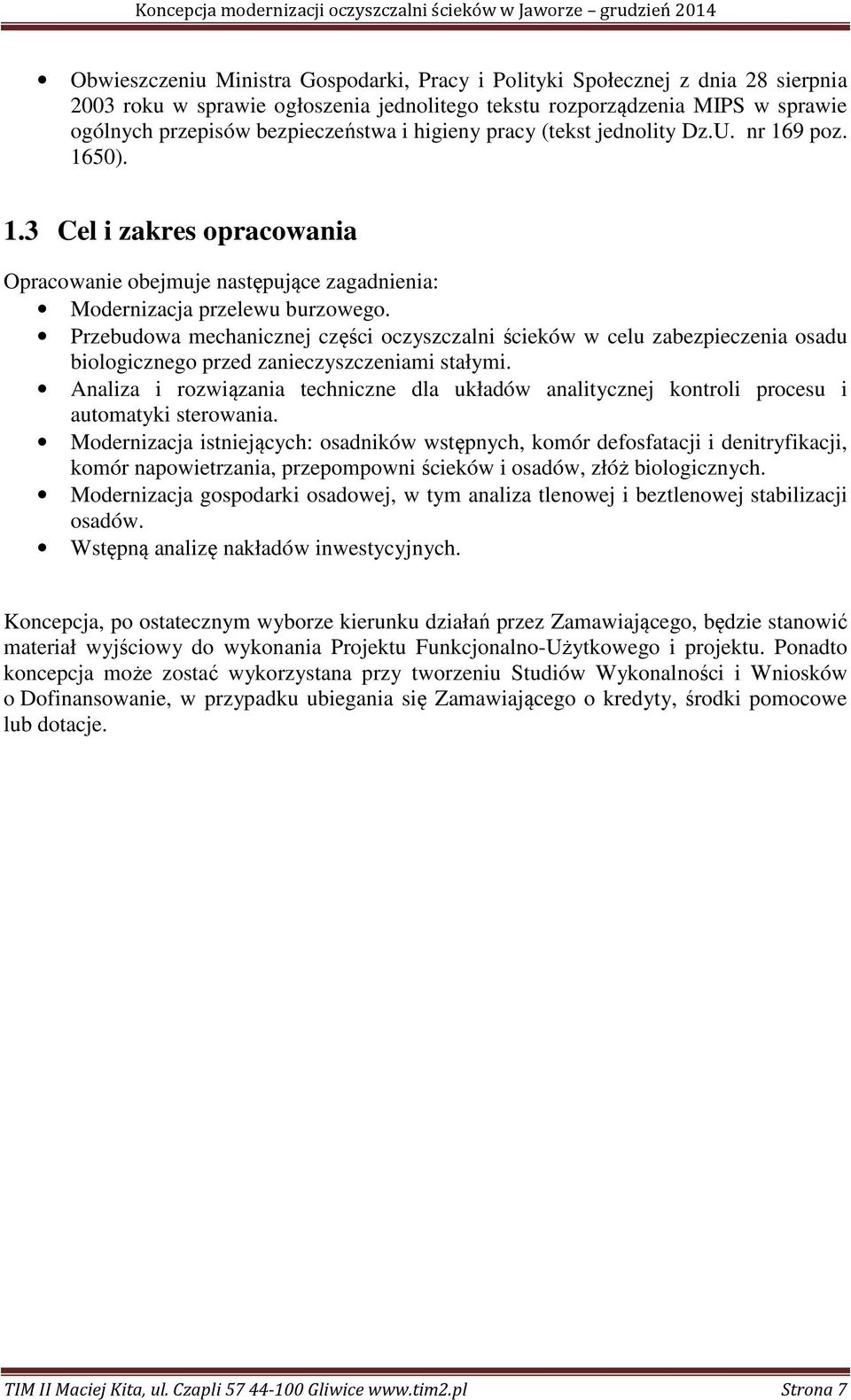 Przebudowa mechanicznej części oczyszczalni ścieków w celu zabezpieczenia osadu biologicznego przed zanieczyszczeniami stałymi.