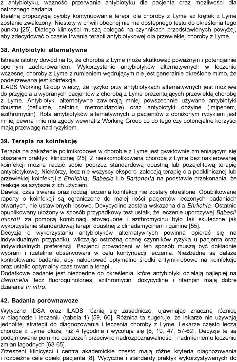 Dlatego klinicyści muszą polegać na czynnikach przedstawionych powyżej, aby zdecydować o czasie trwania terapii antybiotykowej dla przewlekłej choroby z Lyme. 38.