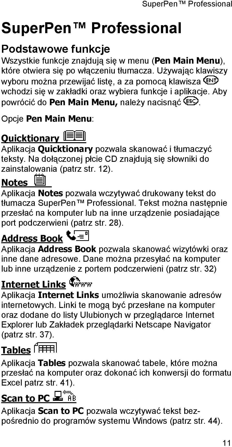 Opcje Pen Main Menu: Quicktionary Aplikacja Quicktionary pozwala skanować i tłumaczyć teksty. Na dołączonej płcie CD znajdują się słowniki do zainstalowania (patrz str. 12).