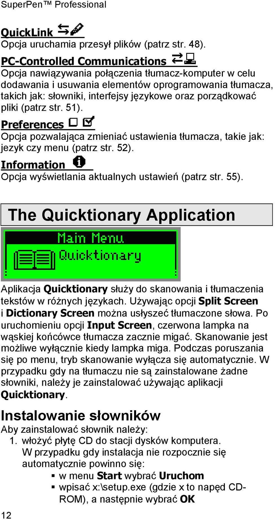 pliki (patrz str. 51). Preferences Opcja pozwalająca zmieniać ustawienia tłumacza, takie jak: jezyk czy menu (patrz str. 52). Information Opcja wyświetlania aktualnych ustawień (patrz str. 55).