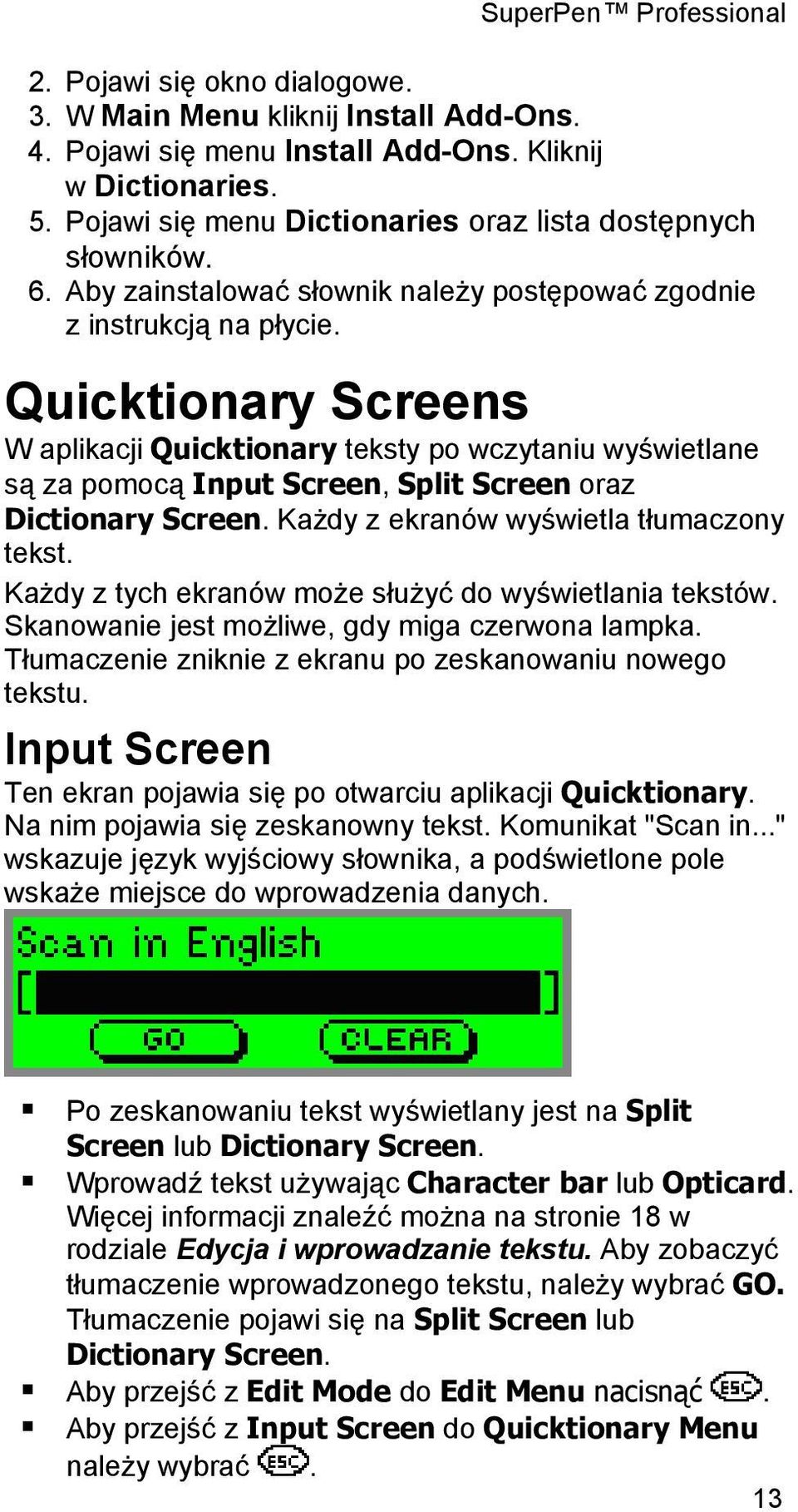 Quicktionary Screens W aplikacji Quicktionary teksty po wczytaniu wyświetlane są za pomocą Input Screen, Split Screen oraz Dictionary Screen. Każdy z ekranów wyświetla tłumaczony tekst.