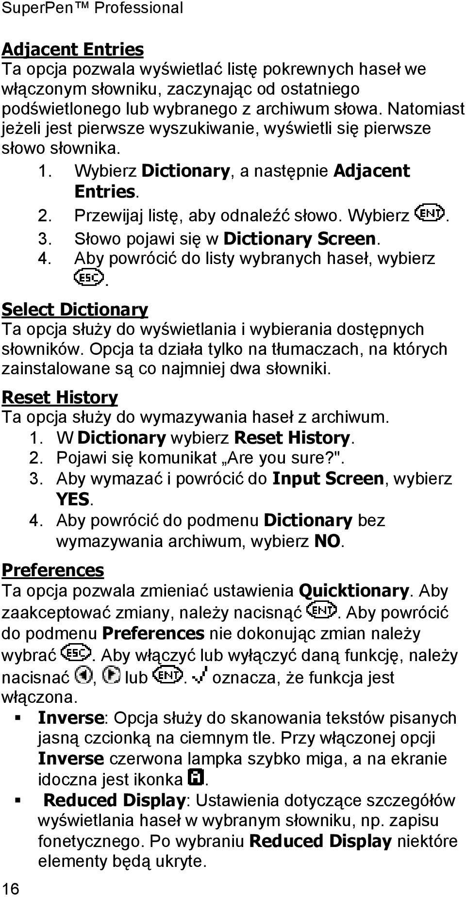 Słowo pojawi się w Dictionary Screen. 4. Aby powrócić do listy wybranych haseł, wybierz. Select Dictionary Ta opcja służy do wyświetlania i wybierania dostępnych słowników.