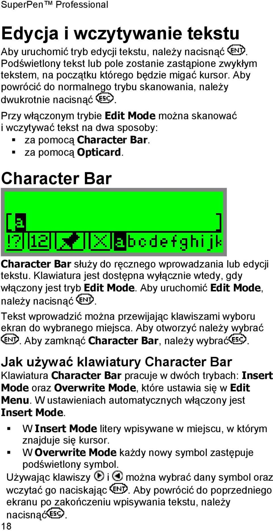 Character Bar Character Bar służy do ręcznego wprowadzania lub edycji tekstu. Klawiatura jest dostępna wyłącznie wtedy, gdy włączony jest tryb Edit Mode. Aby uruchomić Edit Mode, należy nacisnąć.