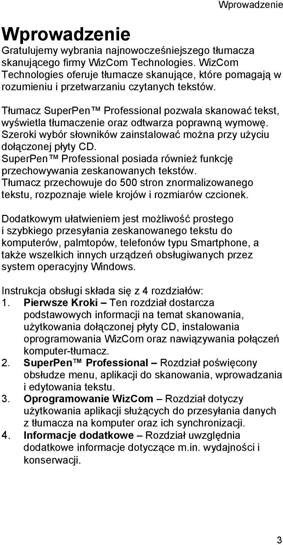 Tłumacz SuperPen Professional pozwala skanować tekst, wyświetla tłumaczenie oraz odtwarza poprawną wymowę. Szeroki wybór słowników zainstalować można przy użyciu dołączonej płyty CD.