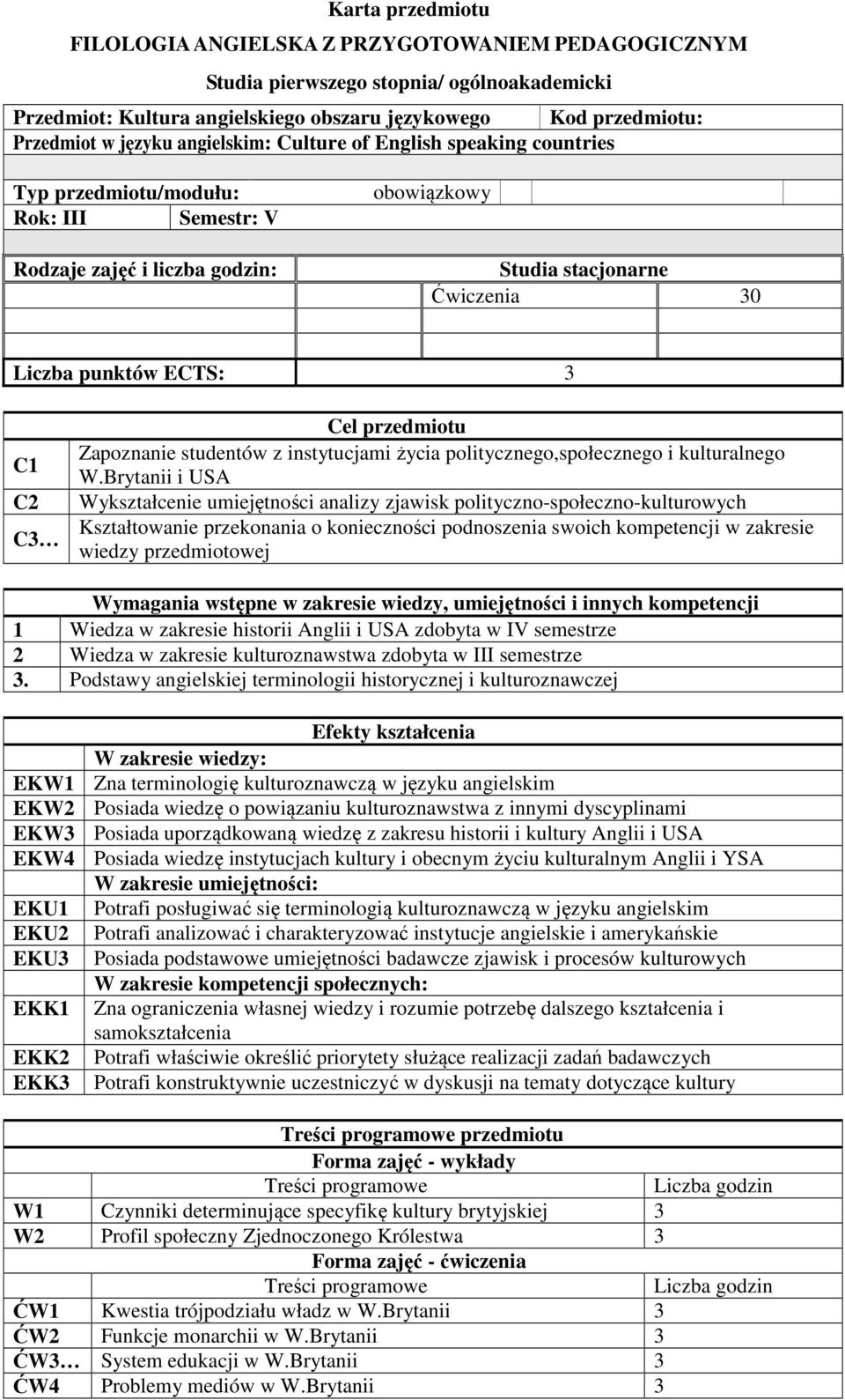 Cel przedmiotu Zapoznanie studentów z instytucjami życia politycznego,społecznego i kulturalnego W.