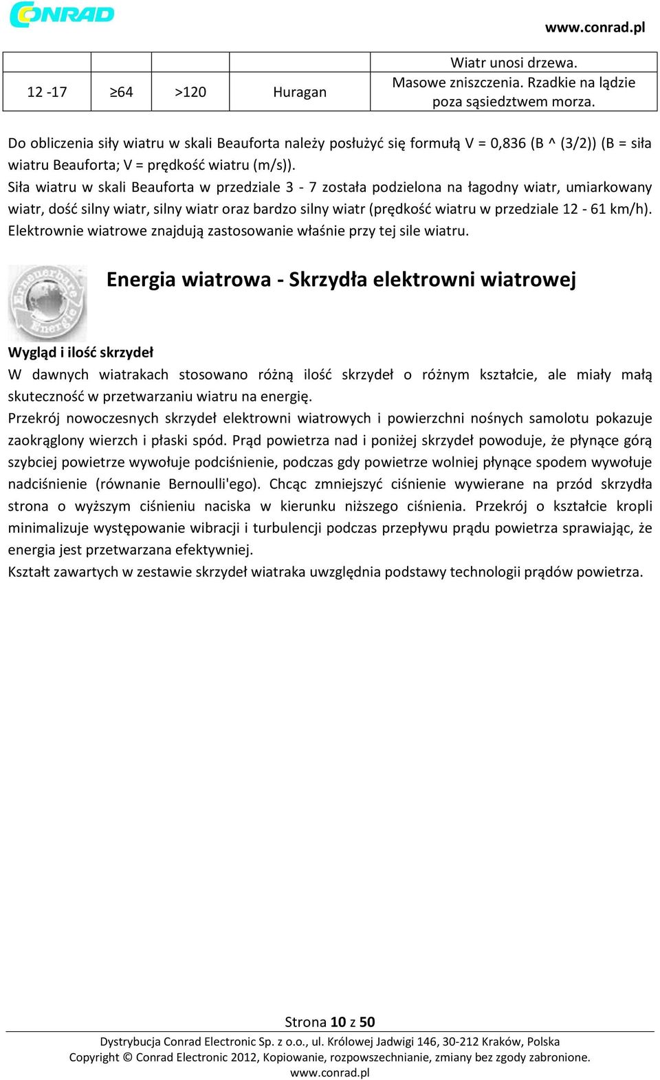 Siła wiatru w skali Beauforta w przedziale 3-7 została podzielona na łagodny wiatr, umiarkowany wiatr, dość silny wiatr, silny wiatr oraz bardzo silny wiatr (prędkość wiatru w przedziale 12-61 km/h).