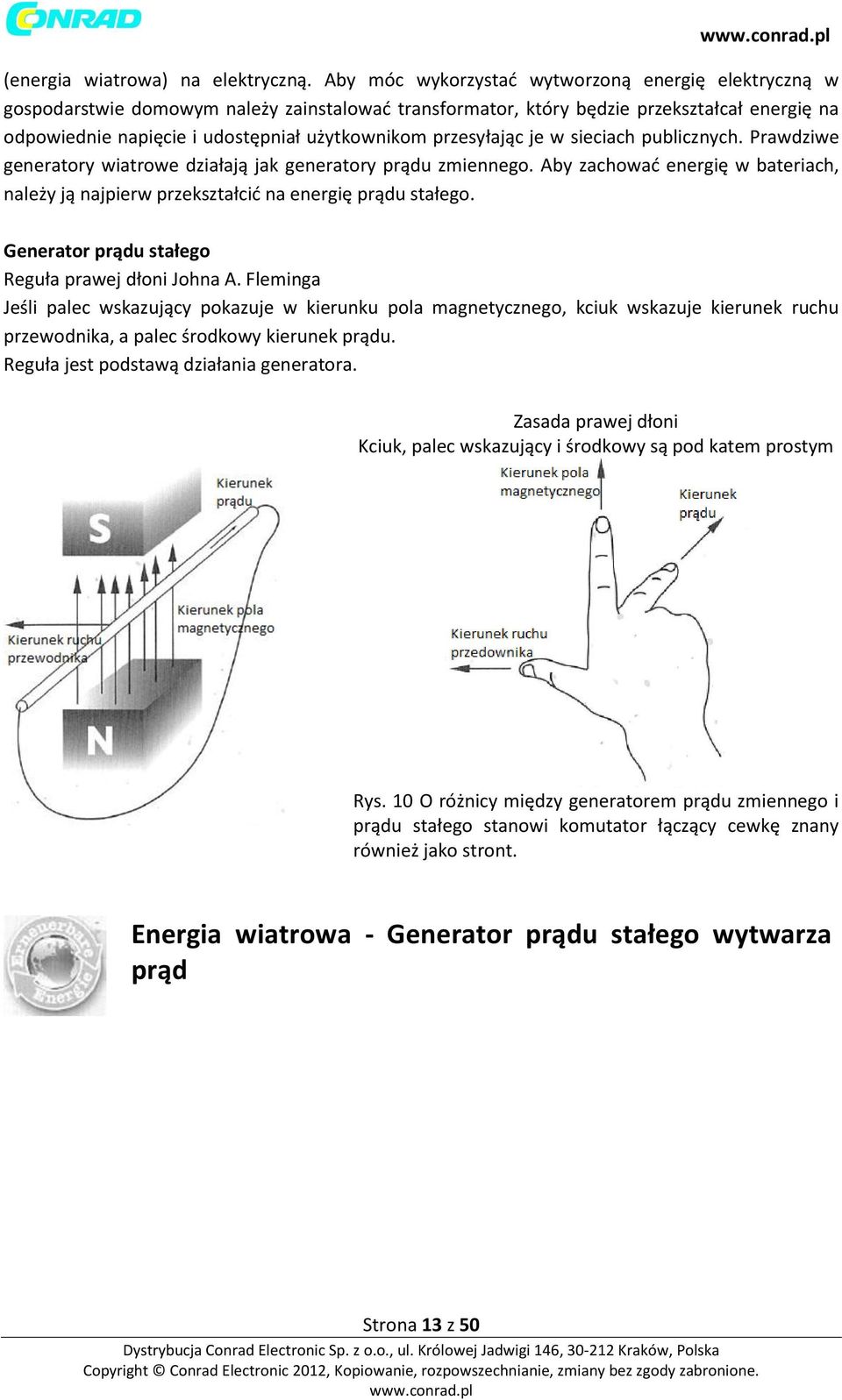 przesyłając je w sieciach publicznych. Prawdziwe generatory wiatrowe działają jak generatory prądu zmiennego.