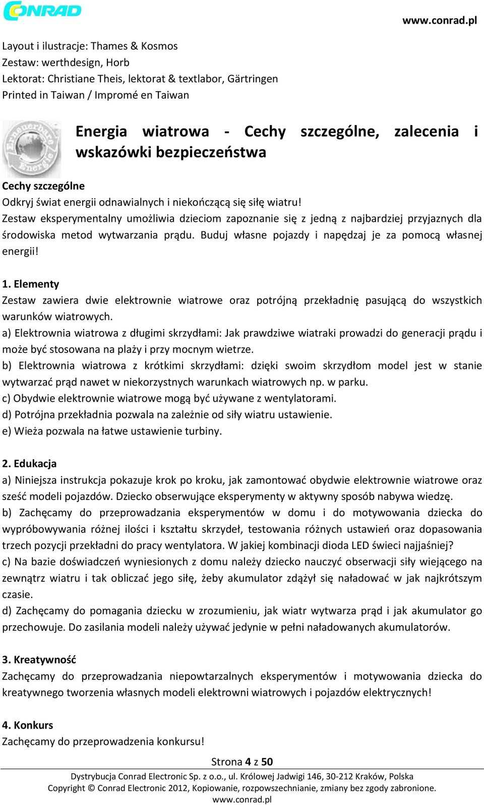 Zestaw eksperymentalny umożliwia dzieciom zapoznanie się z jedną z najbardziej przyjaznych dla środowiska metod wytwarzania prądu. Buduj własne pojazdy i napędzaj je za pomocą własnej energii! 1.