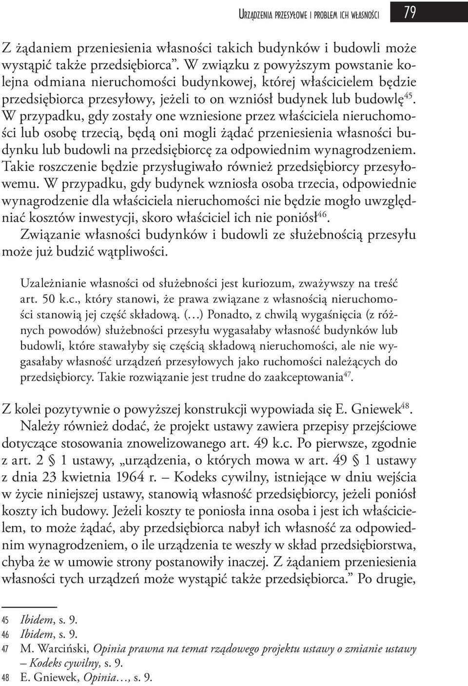 W przypadku, gdy zostały one wzniesione przez właściciela nieruchomości lub osobę trzecią, będą oni mogli żądać przeniesienia własności budynku lub budowli na przedsiębiorcę za odpowiednim