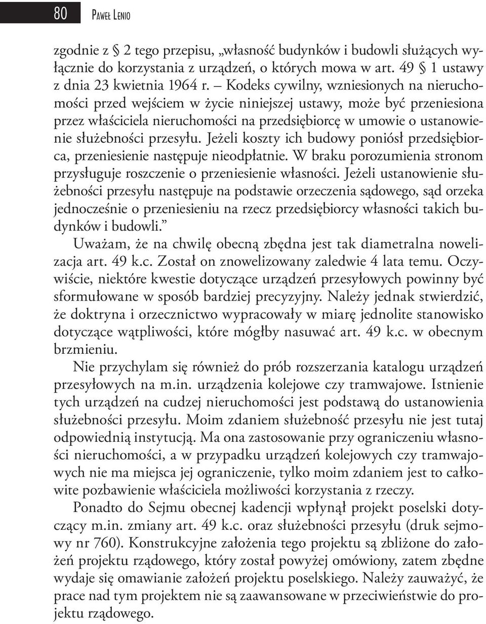 przesyłu. Jeżeli koszty ich budowy poniósł przedsiębiorca, przeniesienie następuje nieodpłatnie. W braku porozumienia stronom przysługuje roszczenie o przeniesienie własności.