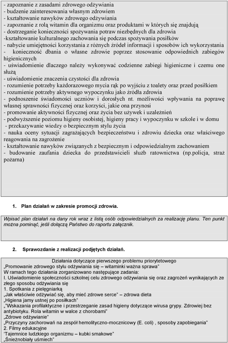 źródeł informacji i sposobów ich wykorzystania - konieczność dbania o własne zdrowie poprzez stosowanie odpowiednich zabiegów higienicznych - uświadomienie dlaczego należy wykonywać codzienne zabiegi