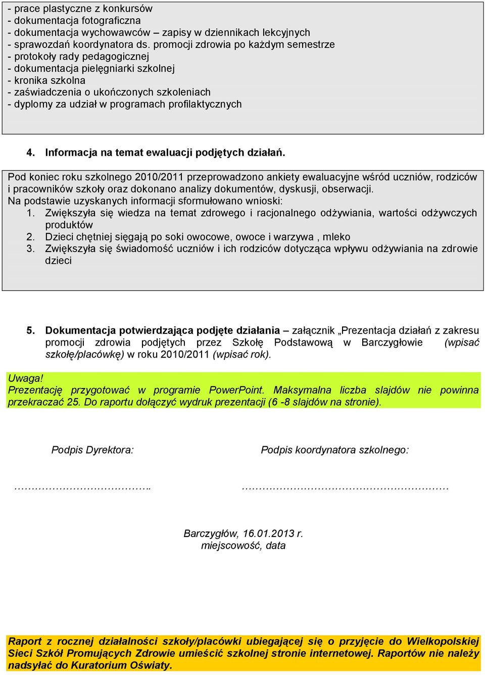 profilaktycznych 4. Informacja na temat ewaluacji podjętych działań.