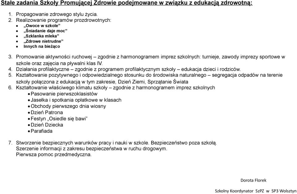 Promowanie aktywności ruchowej zgodnie z harmonogramem imprez szkolnych: turnieje, zawody imprezy sportowe w szkole oraz zajęcia na pływalni klas IV. 4.