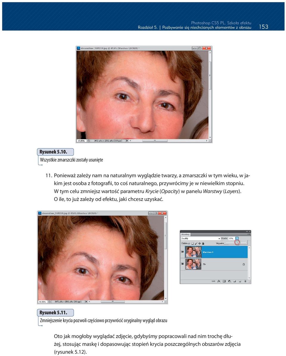 stopniu. W tym celu zmniejsz wartość parametru Krycie (Opacity) w panelu Warstwy (Layers). O ile, to już zależy od efektu, jaki chcesz uzyskać. Rysunek 5.11.