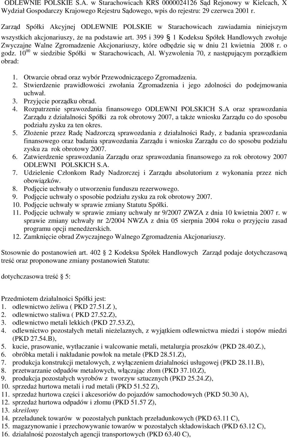 395 i 399 1 Kodeksu Spółek Handlowych zwołuje Zwyczajne Walne Zgromadzenie Akcjonariuszy, które odbdzie si w dniu 21 kwietnia 2008 r. o godz. 10 00 w siedzibie Spółki w Starachowicach, Al.