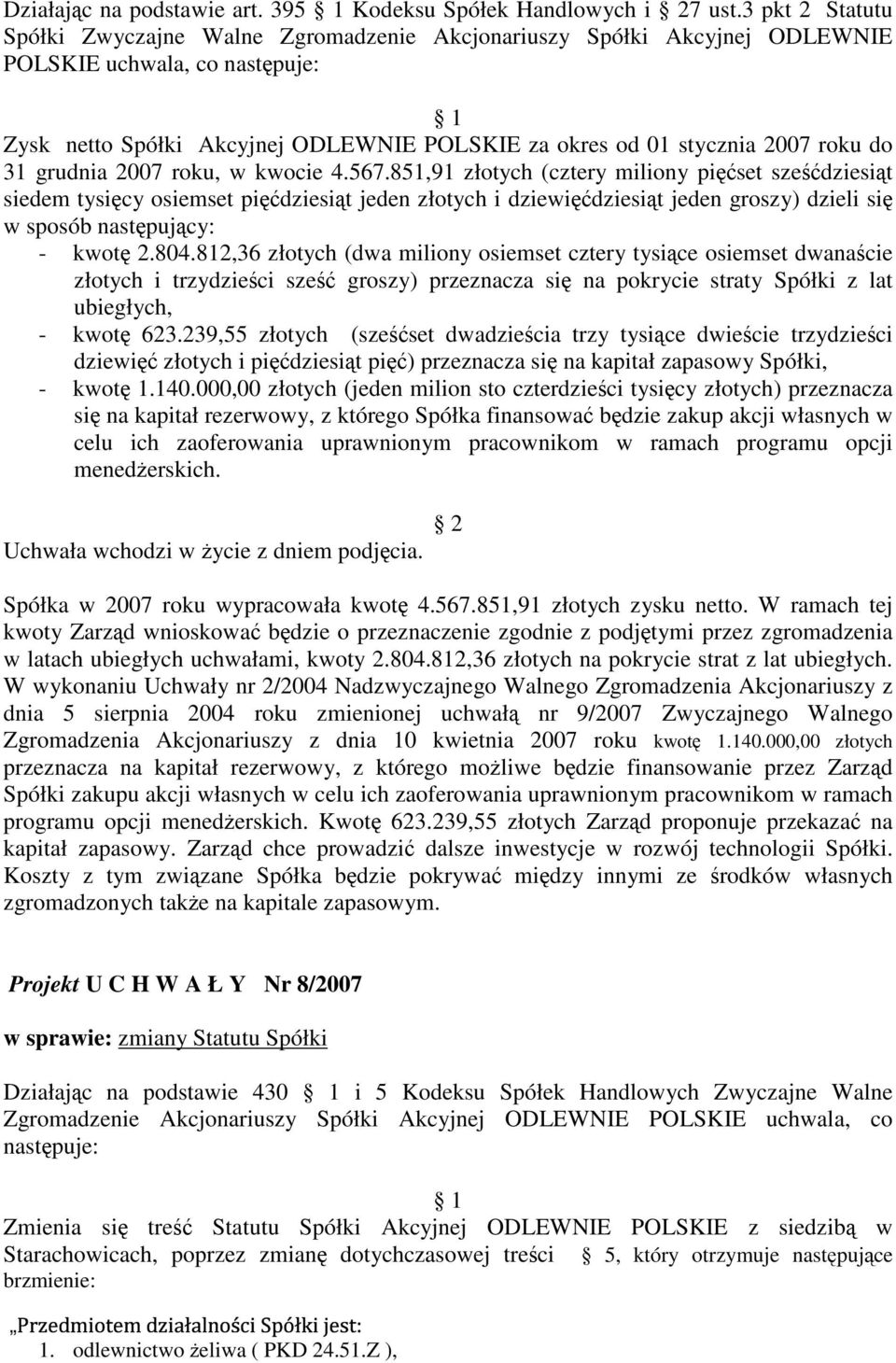 kwocie 4.567.851,91 złotych (cztery miliony piset szedziesit siedem tysicy osiemset pidziesit jeden złotych i dziewidziesit jeden groszy) dzieli si w sposób nastpujcy: - kwot 2.804.