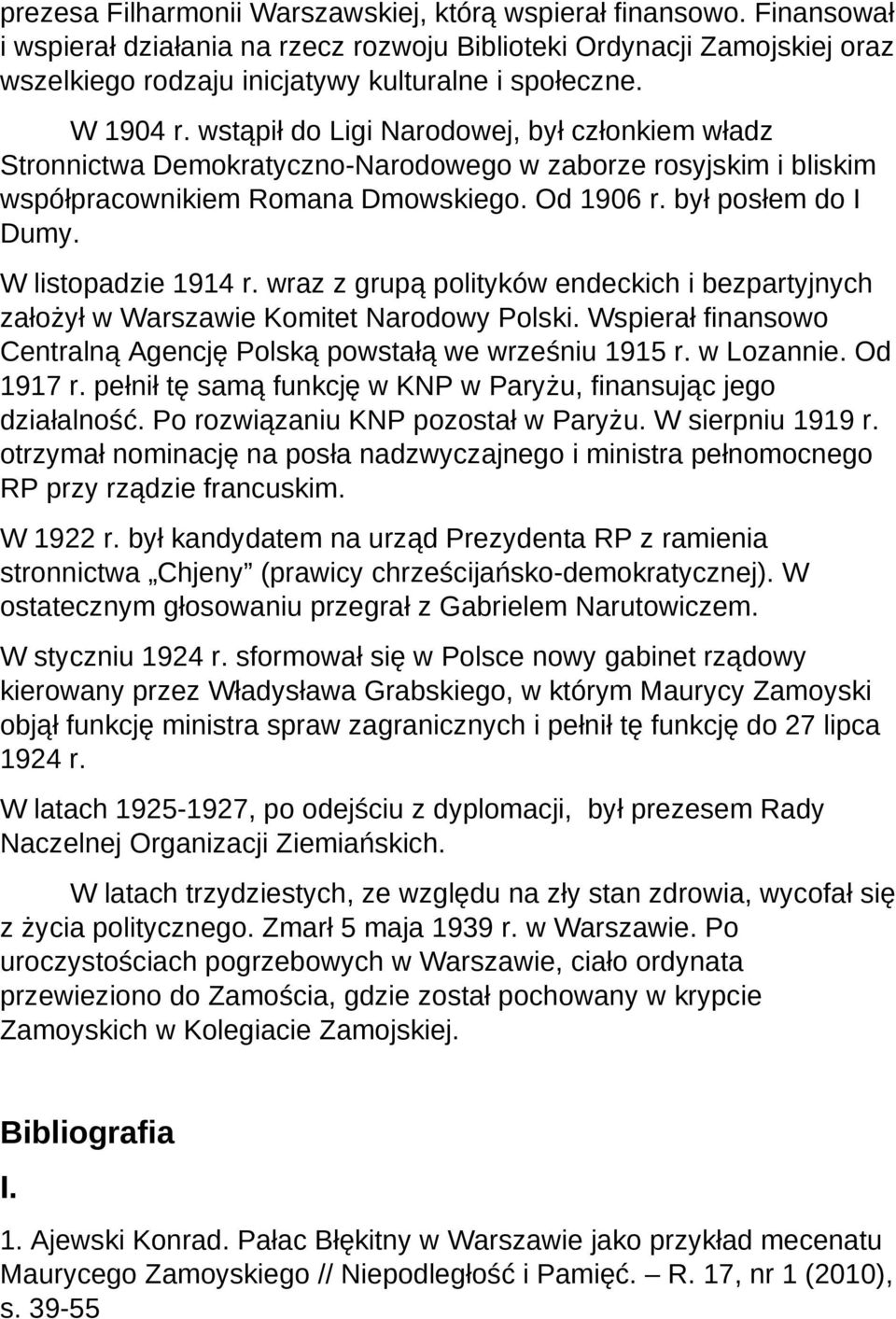 W listopadzie 1914 r. wraz z grupą polityków endeckich i bezpartyjnych założył w Warszawie Komitet Narodowy Polski. Wspierał finansowo Centralną Agencję Polską powstałą we wrześniu 1915 r. w Lozannie.