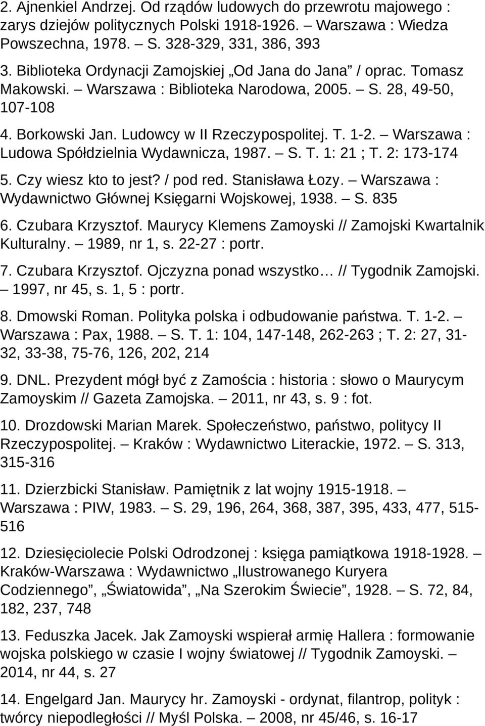 Warszawa : Ludowa Spółdzielnia Wydawnicza, 1987. S. T. 1: 21 ; T. 2: 173-174 5. Czy wiesz kto to jest? / pod red. Stanisława Łozy. Warszawa : Wydawnictwo Głównej Księgarni Wojskowej, 1938. S. 835 6.