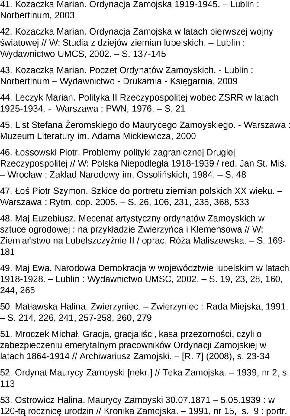 Polityka II Rzeczypospolitej wobec ZSRR w latach 1925-1934. - Warszawa : PWN, 1976. S. 21 45. List Stefana Żeromskiego do Maurycego Zamoyskiego. - Warszawa : Muzeum Literatury im.