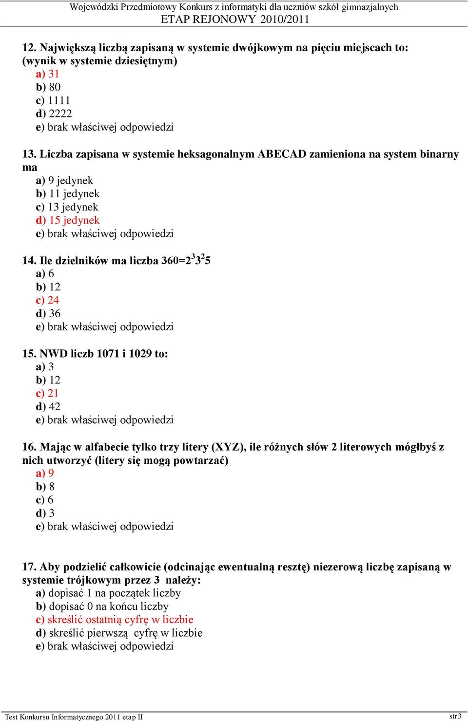 Ile dzielników ma liczba 360=2 3 3 2 5 a) 6 c) 24 d) 36 15. NWD liczb 1071 i 1029 to: a) 3 c) 21 2 16.