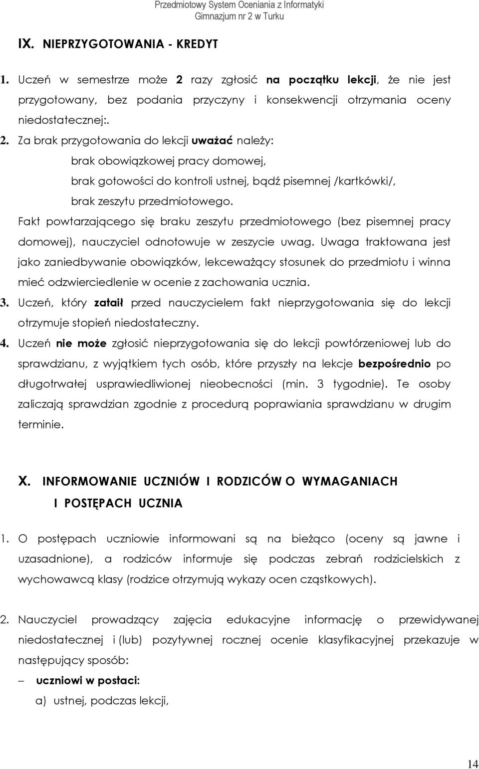 Fakt pwtarzająceg się braku zeszytu przedmitweg (bez pisemnej pracy dmwej), nauczyciel dntwuje w zeszycie uwag.