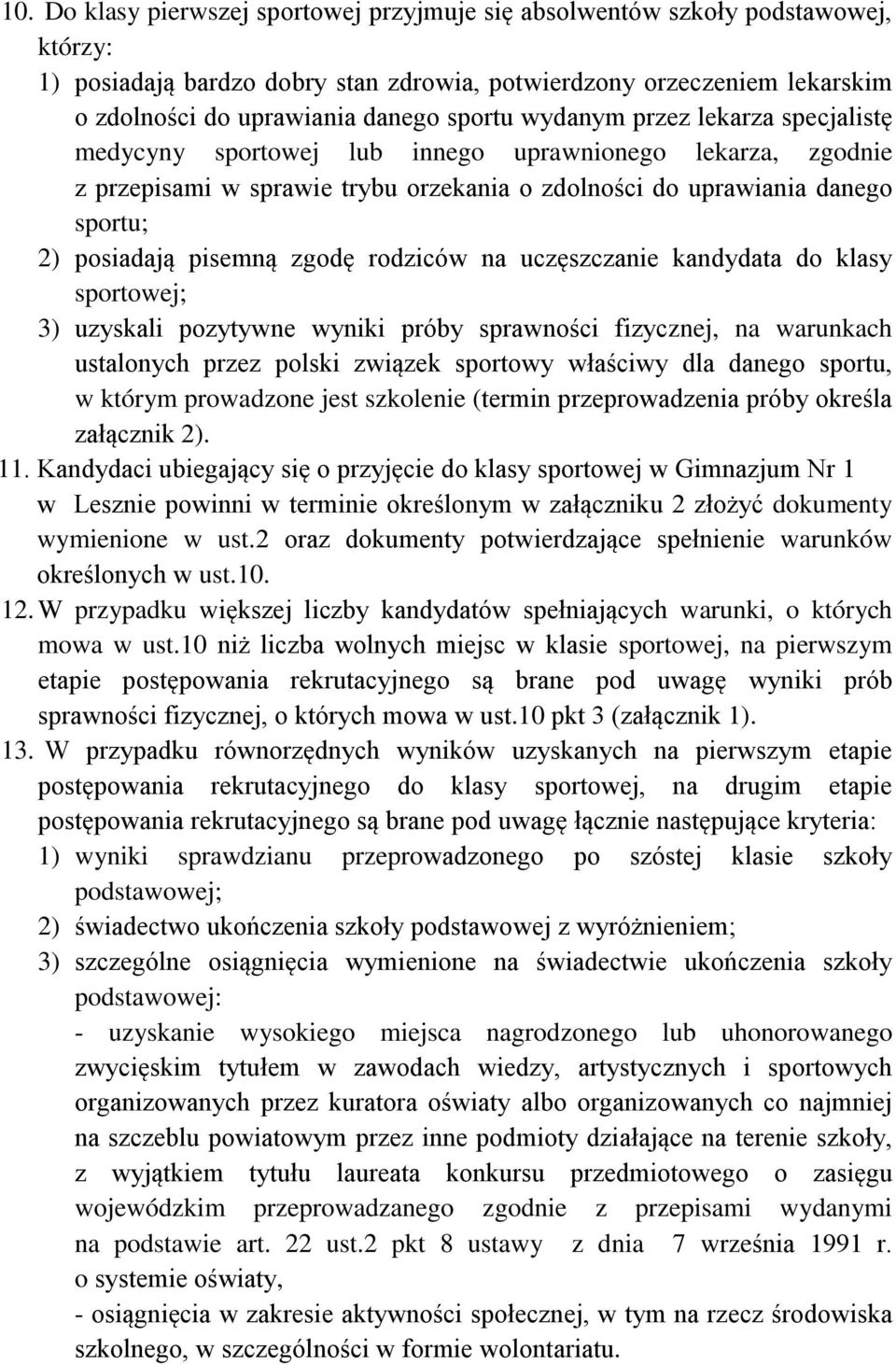 pisemną zgodę rodziców na uczęszczanie kandydata do klasy sportowej; 3) uzyskali pozytywne wyniki próby sprawności fizycznej, na warunkach ustalonych przez polski związek sportowy właściwy dla danego