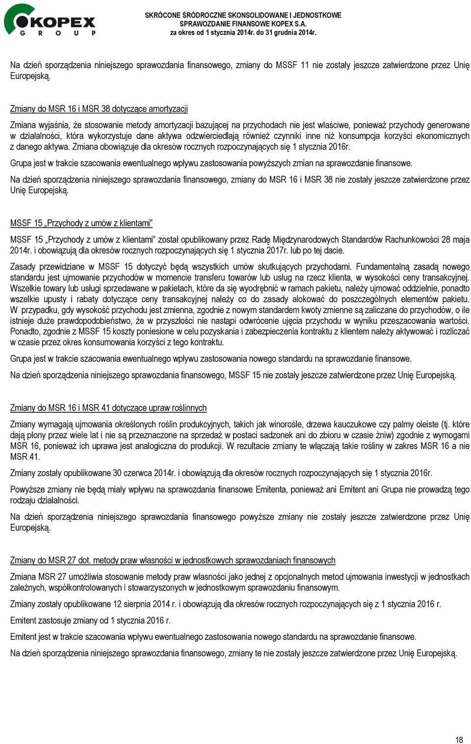 wykorzystuje dane aktywa odzwierciedlają również czynniki inne niż konsumpcja korzyści ekonomicznych z danego aktywa. Zmiana obowiązuje dla okresów rocznych rozpoczynających się 1 stycznia 2016r.