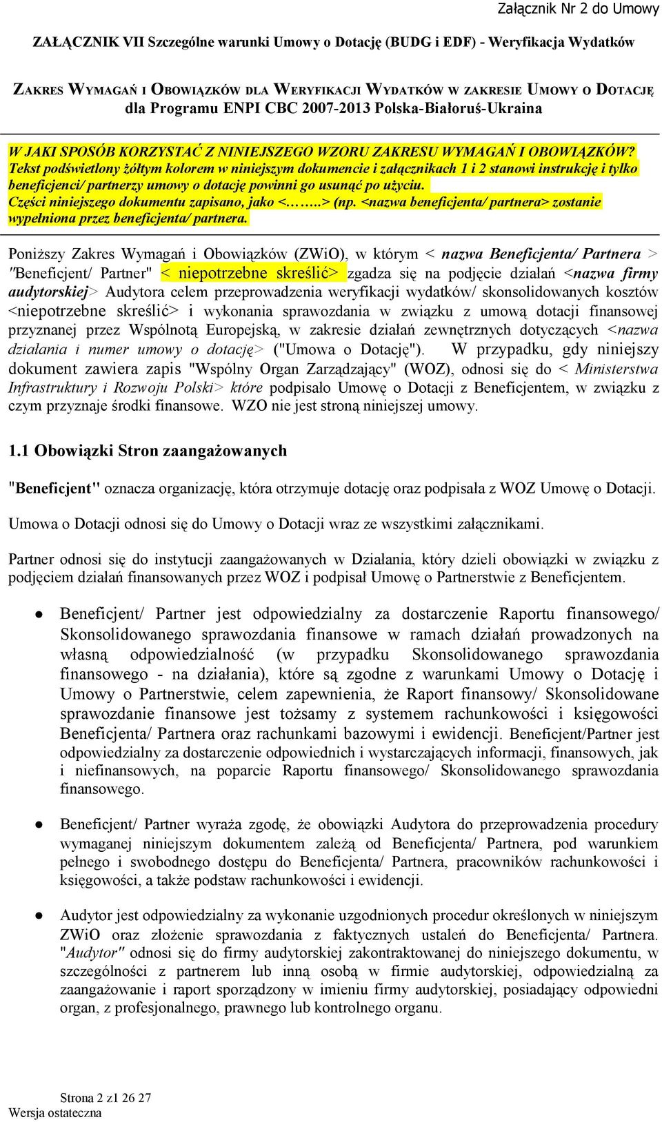 Tekst podświetlony żółtym kolorem w niniejszym dokumencie i załącznikach 1 i 2 stanowi instrukcję i tylko beneficjenci/ partnerzy umowy o dotację powinni go usunąć po użyciu.