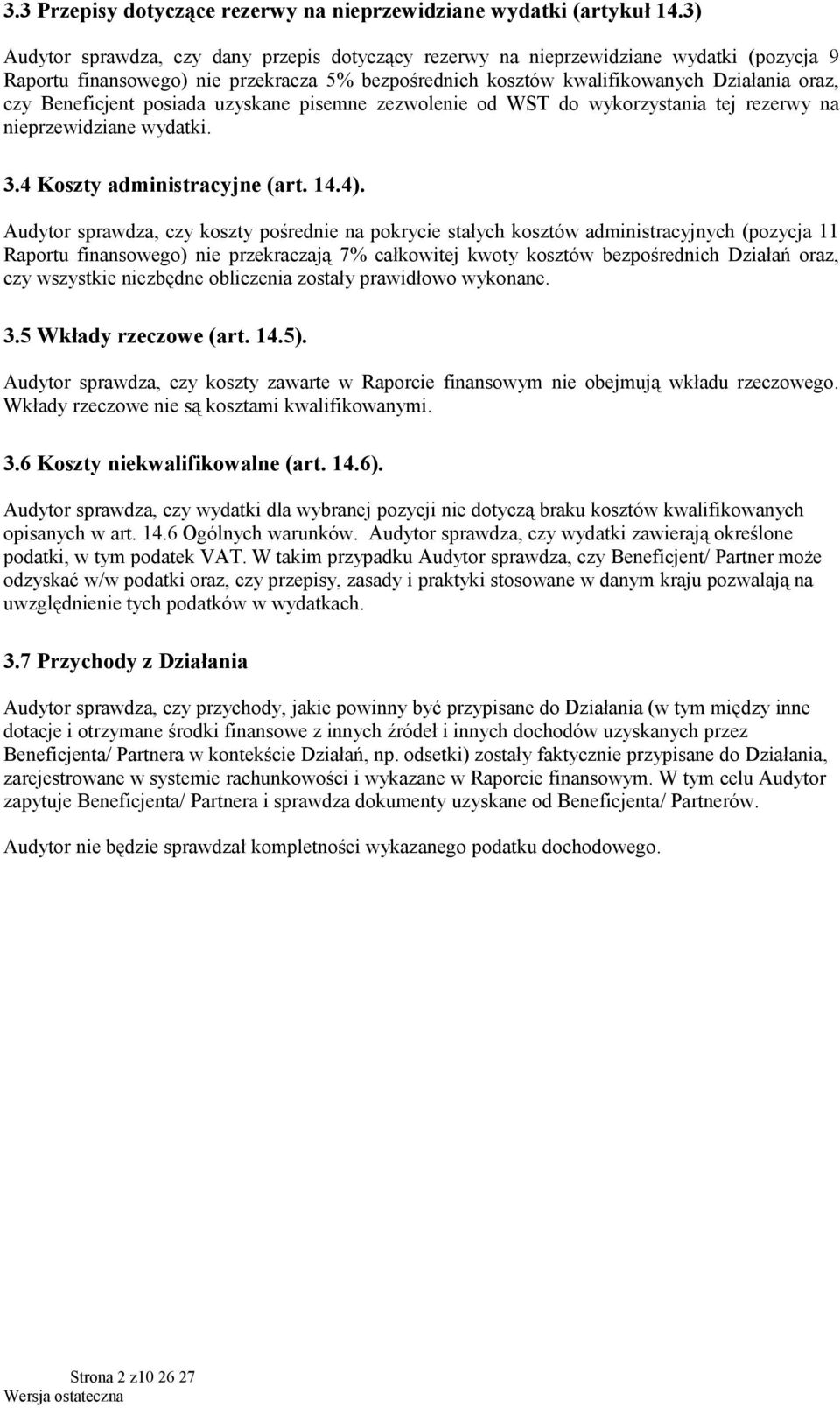 Beneficjent posiada uzyskane pisemne zezwolenie od WST do wykorzystania tej rezerwy na nieprzewidziane wydatki. 3.4 Koszty administracyjne (art. 14.4).