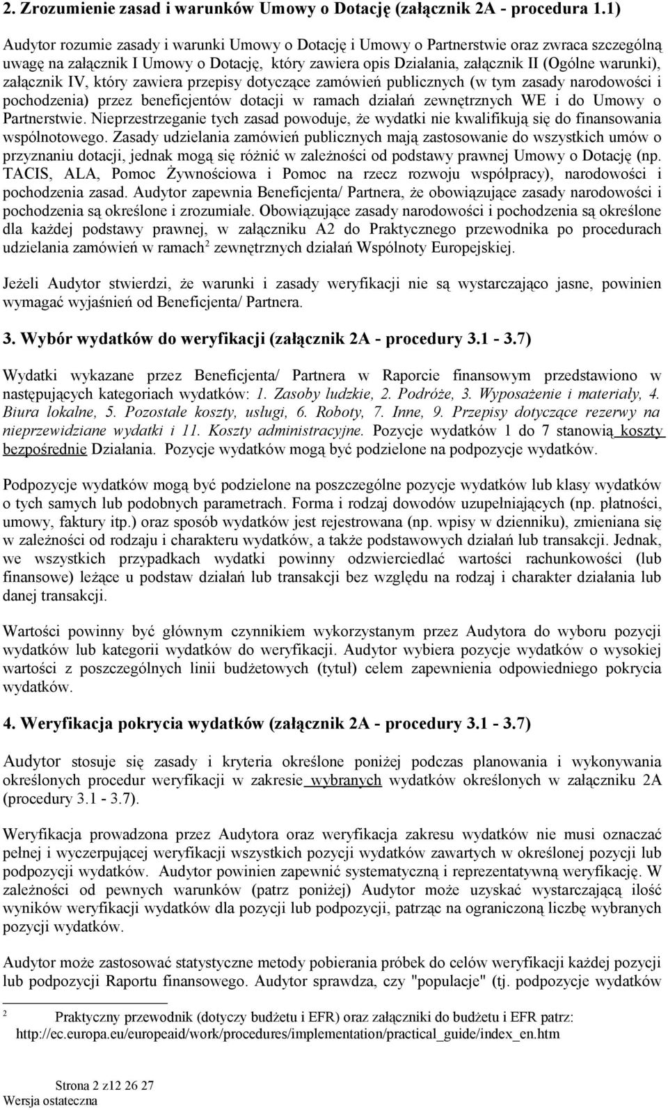 załącznik IV, który zawiera przepisy dotyczące zamówień publicznych (w tym zasady narodowości i pochodzenia) przez beneficjentów dotacji w ramach działań zewnętrznych WE i do Umowy o Partnerstwie.